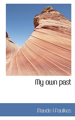 My Own Past - Ffoulkes, Maude