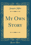 My Own Story (Classic Reprint)