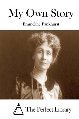 My Own Story - The Perfect Library (Editor), and Pankhurst, Emmeline