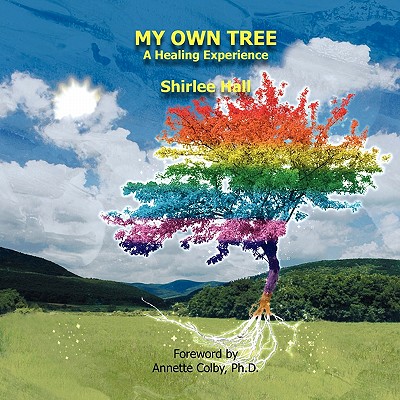 My Own Tree: A Healing Experience - Hall, Shirlee