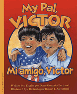 My Pal Victor: Mi Amigo Victor - Bertrand, Diane Gonzales, and Vega, Eida De La (Translated by), and Sweetland, Robert (Illustrator)