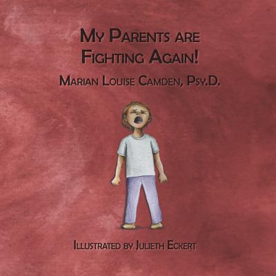 My Parents Are Fighting Again: Dealing with the Feelings - Camden Psy D, Marian Louise