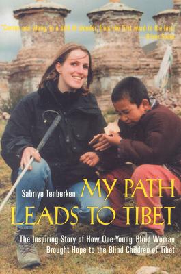 My Path Leads to Tibet: The Inspiring Story of How One Young Blind Woman Brought Hope to the Blind Children of Tibet - Tenberken, Sabriye