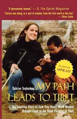My Path Leads to Tibet: The Inspiring Story of How One Young Blind Woman Brought Hope to the Blind Children of Tibet - Tenberken, Sabriye