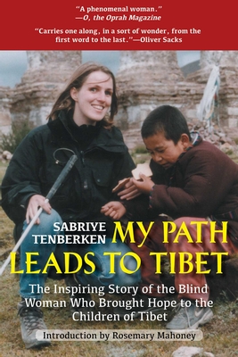 My Path Leads to Tibet: The Inspiring Story of the Blind Woman Who Brought Hope to the Children of Tibet - Tenberken, Sabriye, and Mahoney, Rosemary, M.A. (Introduction by)