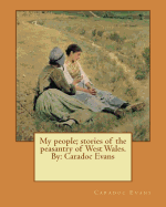 My People; Stories of the Peasantry of West Wales. by: Caradoc Evans