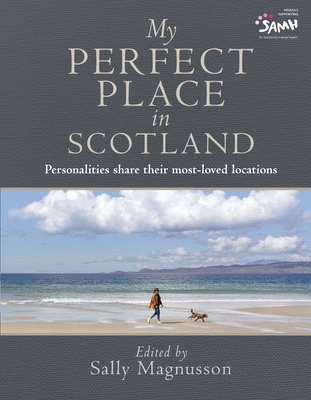 My Perfect Place in Scotland: Famous Personalities Share Their Most-Loved Locations (Photography Book, Deeply Personal Stories) - Magnusson, Sally