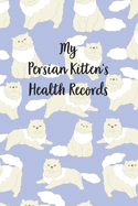 My Persian Kitten's Health Records: Cat Record Organizer and Pet Vet Information For The Cat Lover