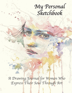 My Personal Sketchbook: A Drawing Journal for Women Who Express Their Soul Through Art: Extra Large Portfolio Sketch Pad 8.5 x 11 inches 110 Pages, Single-Sided for Pencil Drawing, Spontaneous Doodling, Scribbling, Freehand Sketching, or Drafting Ideas