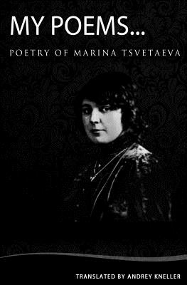 My Poems: Selected Poetry of Marina Tsvetaeva - Kneller, Andrey