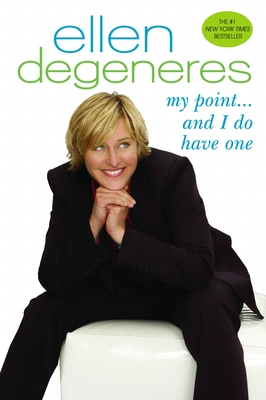 My Point...and I Do Have One - DeGeneres, Ellen