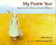 My Prairie Year: Based on the Diary of Elenore Plaisted - Harvey, Brett