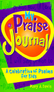 My Praise Journal: A Celebration of Psalms for Kids