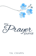 My Prayer Journal: A 3 Month Guide To Prayer, Praise and Gratitude