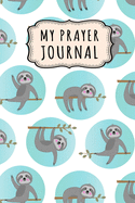 My Prayer Journal: Sloth Daily Prayer / Gratitude Journal - 110 Days - 6 x 9