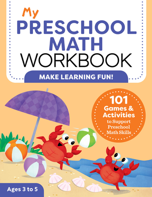 My Preschool Math Workbook: 101 Games and Activities to Support Preschool Math Skills - Attree, Lena