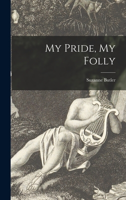 My Pride, My Folly - Butler, Suzanne