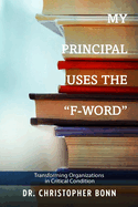 My Principal Uses The "F-Word!": Transforming Organizations in Critical Condition