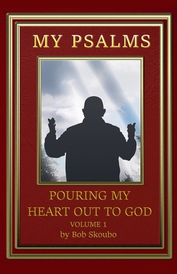 My Psalms - Pouring My Heart Out to God - Skoubo, Bob