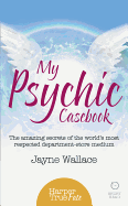 My Psychic Casebook: The Amazing Secrets of the World's Most Respected Department-Store Medium