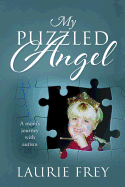 My Puzzled Angel: A mom's journey with autism