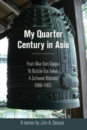 My Quarter Century in Asia: From War-Torn Saigon to Bubble-Era Tokyo, A Software Odyssey, 1968-1993