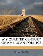 My Quarter Century of American Politics; Volume 01