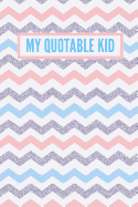 My Quotable Kid: Funny Things My Kid Said: 6x9 Inch, 120 Page, College Ruled Journal