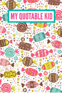 My Quotable Kid: Funny Things My Kid Said: 6x9 Inch, 120 Page, College Ruled Journal