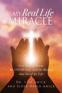 My Real Life Miracle: From Nurse to Patient: My COVID Story and the Miracle that Saved my Life