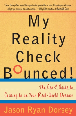 My Reality Check Bounced!: The Gen-Y Guide to Cashing In On Your Real-World Dreams - Dorsey, Jason Ryan