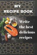 My Recipe Book: Notebook to write the best delicious recipes, Make Your Own Cookbook & do-it-yourself to note down your 120 favorite recipes: Full Color Cover, 120 pages To Write your special recipes, Page Dimensions: 6 x 9