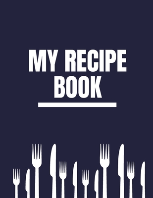 My Recipe Book: Personalized Blank Journal To Write In And Collect Delicious Favorite Recipes, Meals And Notes For Women, Girls, Teens, Perfect Wife, Kids (Notebook, Cookbook, Diary, Organizer, Keeper, Log) 8.5x11 126 pages With Kitchen Stuff Pattern - Publishing, Motivation