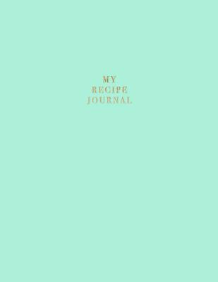 My Recipe Journal: Blank Recipe Book to Record Homemade Recipes - Notebooks, Nifty