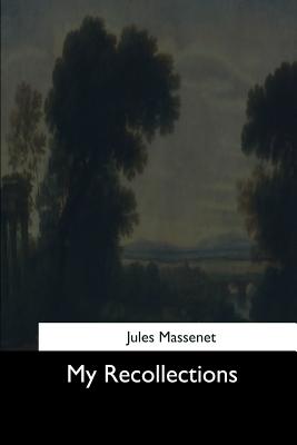 My Recollections - Massenet, Jules