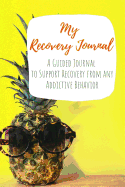 My Recovery Journal: A Guided Journal to Support Recovery from any Addictive Behavior Pineapple Sunglasses