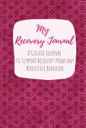 My Recovery Journal A Guided Journal to Support Recovery from any Addictive Behavior: Sobriety Journal for Women Dark Pink Square Pattern