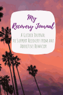 My Recovery Journal A Guided Journal to Support Recovery from any Addictive Behavior: Sobriety Journal for Women Palm Trees Beach