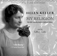 My Religion: Helen Keller's Astounding Triumph Over Deafness and Blindness