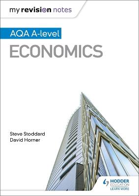 My Revision Notes: AQA A-level Economics - Stoddard, Steve, and Horner, David