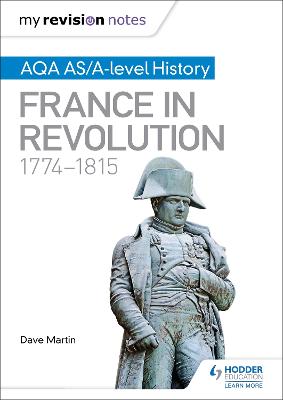 My Revision Notes: AQA AS/A-level History: France in Revolution, 1774-1815 - Martin, Dave