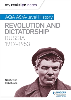 My Revision Notes: AQA AS/A-level History: Revolution and dictatorship: Russia, 1917-1953 - Owen, Neil, and Bunce, Robin
