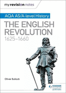 My Revision Notes: AQA AS/A-Level History: The English Revolution, 1625-1660