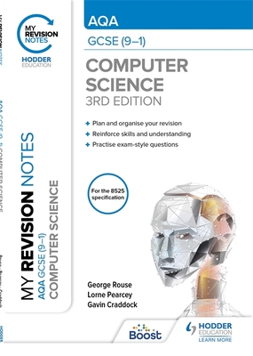My Revision Notes: AQA GCSE (9-1) Computer Science, Third Edition - Rouse, George, and Pearcey, Lorne, and Craddock, Gavin