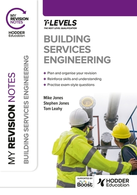 My Revision Notes: Building Services Engineering T Level - Jones, Mike, and Jones, Stephen, and Leahy, Tom