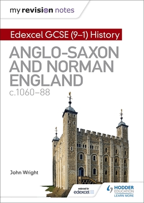 My Revision Notes: Edexcel GCSE  (9-1) History: Anglo-Saxon and Norman England, c1060-88 - Wright, John