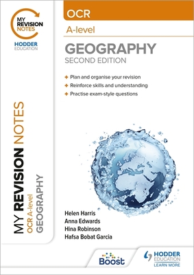 My Revision Notes: OCR A-Level Geography: Second Edition - Harris, Helen, and Edwards, Anna, and Robinson, Hina