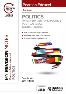 My Revision Notes: Pearson Edexcel A-level Politics: UK Government and Politics, Political Ideas and Global Politics - Jenkins, Sarra, and Jefferies, John, MD, MPH, FAAP, FACC