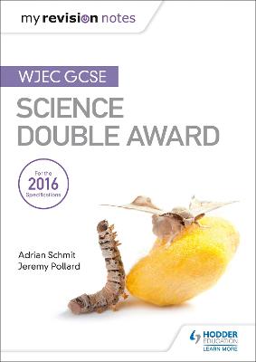 My Revision Notes: WJEC GCSE Science Double Award - Schmit, Adrian, and Pollard, Jeremy