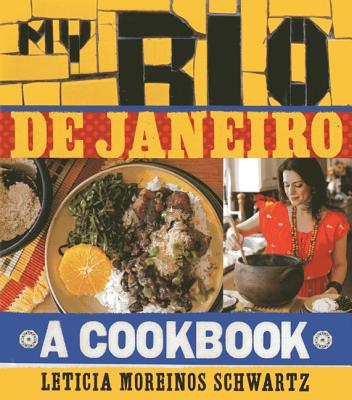 My Rio de Janeiro: A Cookbook - Schwartz, Leticia Moreinos